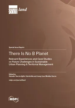 There Is No B Planet Relevant Experiences And Case Studies On Future Challenges In Sustainable Urban Planning Territorial Management Salvador Garcíaayllón Veintimilla