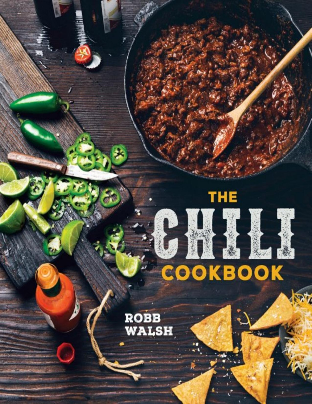 The Chili Cookbook A History Of The Onepot Classic With Cookoff Worthy Recipes From Threebean To Fouralarm And Con Carne To Vegetarian Robb Walsh