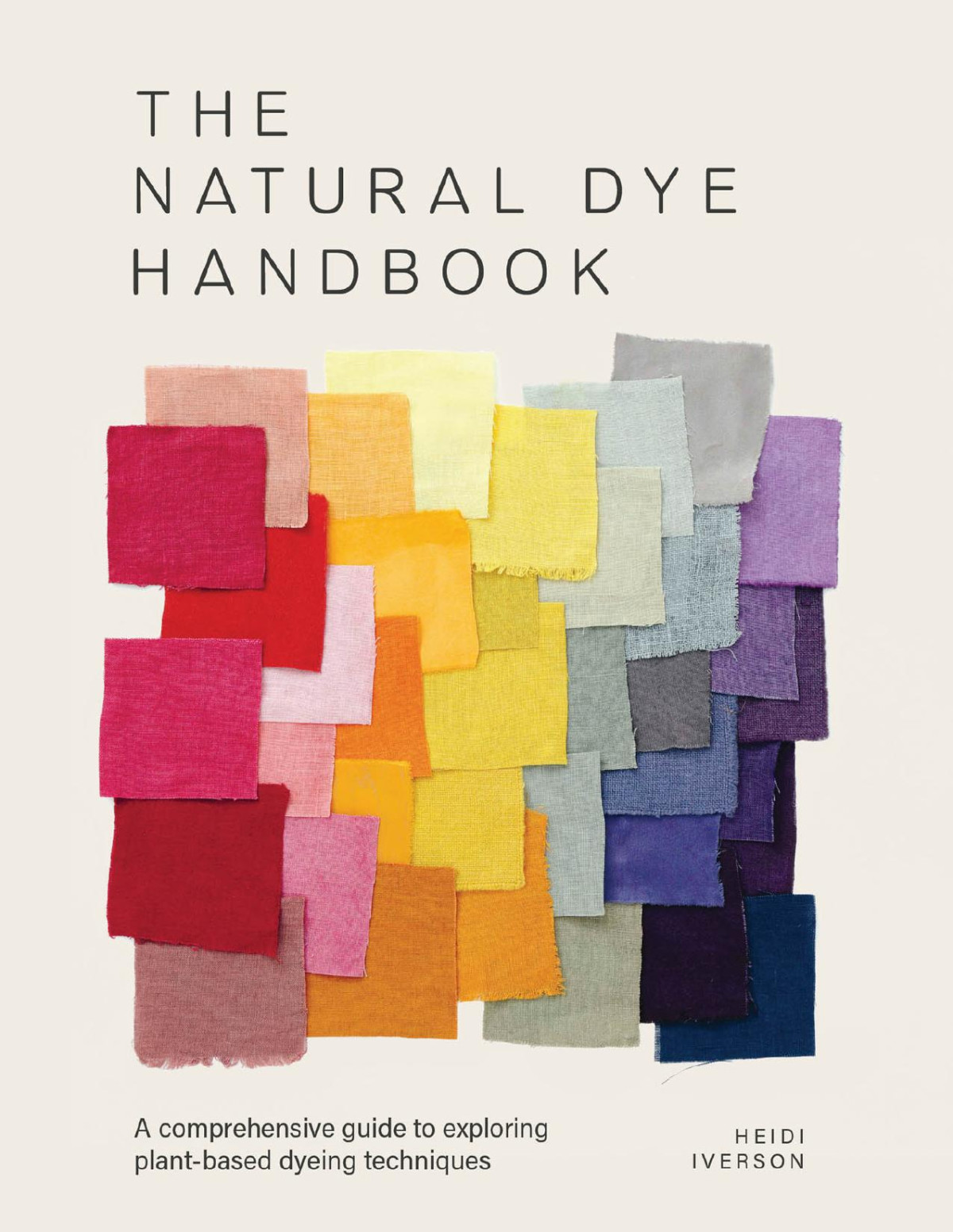 The Natural Dye Handbook A Comprehensive Guide To Exploring Plantbased Dyeing Techniques Heidi Iverson