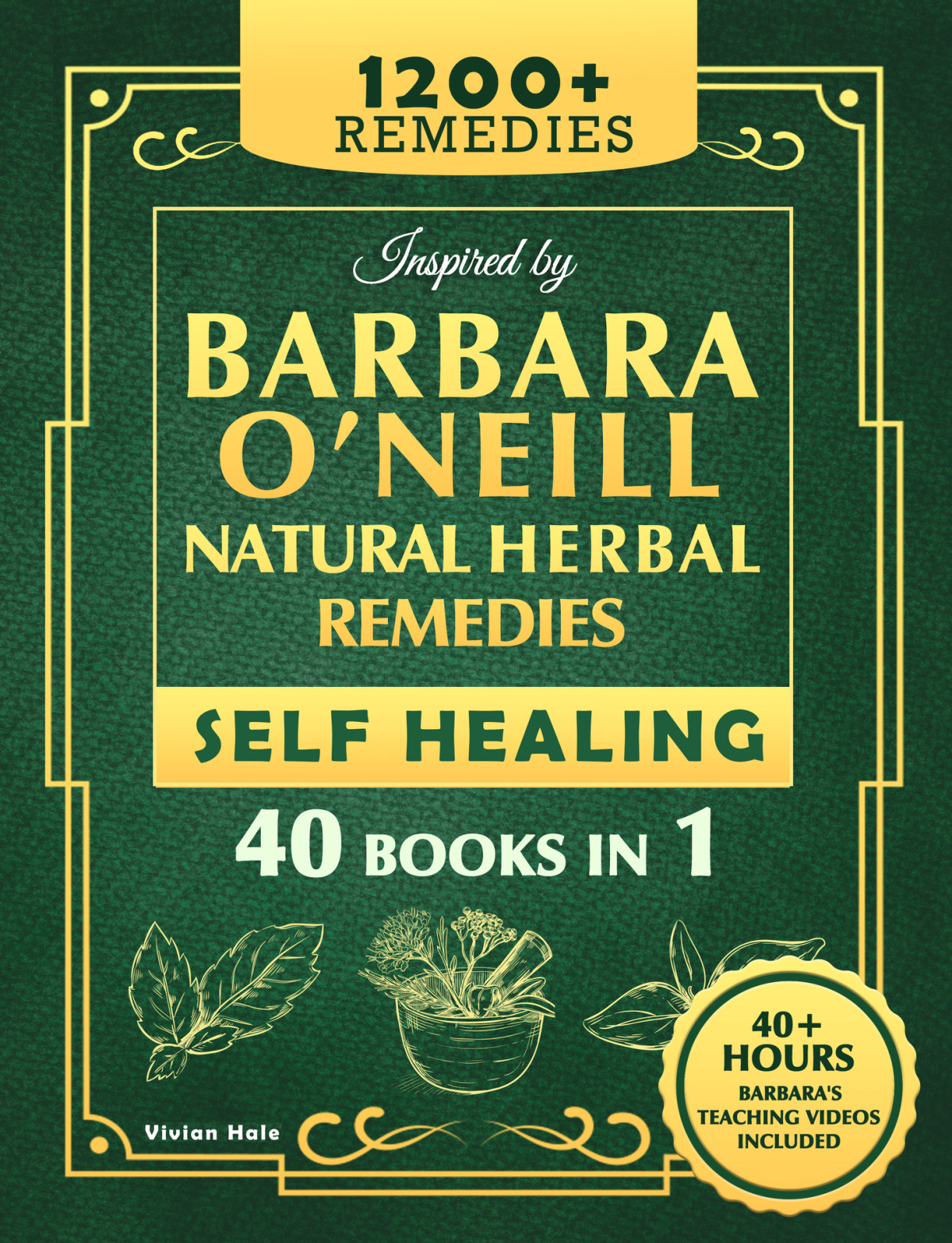 Self Healing And Natural Herbal Remedies Inspired By Barbara Oneill The Complete Collection Of Dr Barbaras Teachings And The Nontoxic Lifestyle Vivian Hale