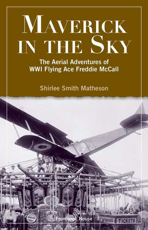 Maverick In The Sky The Aerial Adventures Of Ww1 Flying Ace Freddie Mccall Shirlee Smith Matheson
