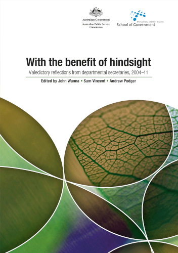 With The Benefit Of Hindsight Valedictory Reflections From Departmental Secretaries 200411 John Wanna