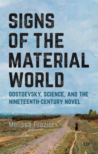 Signs Of The Material World Dostoevsky Science And The Nineteenthcentury Novel Melissa Frazier