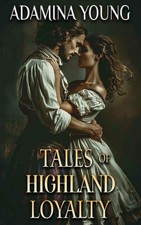 Tales Of Highland Loyalty A Scottish Medieval Historical Romance Collection Adamina Young