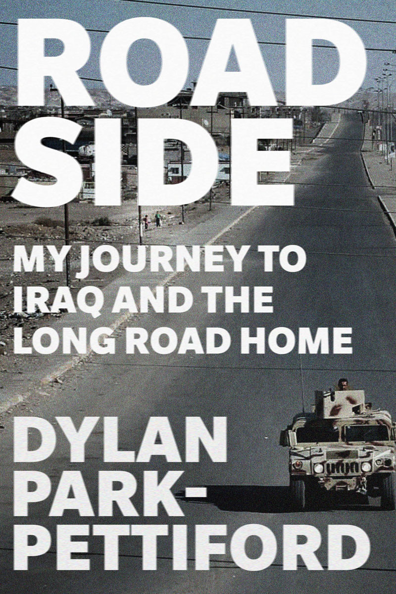 Roadside My Journey To Iraq And The Long Road Home Dylan Parkpettiford