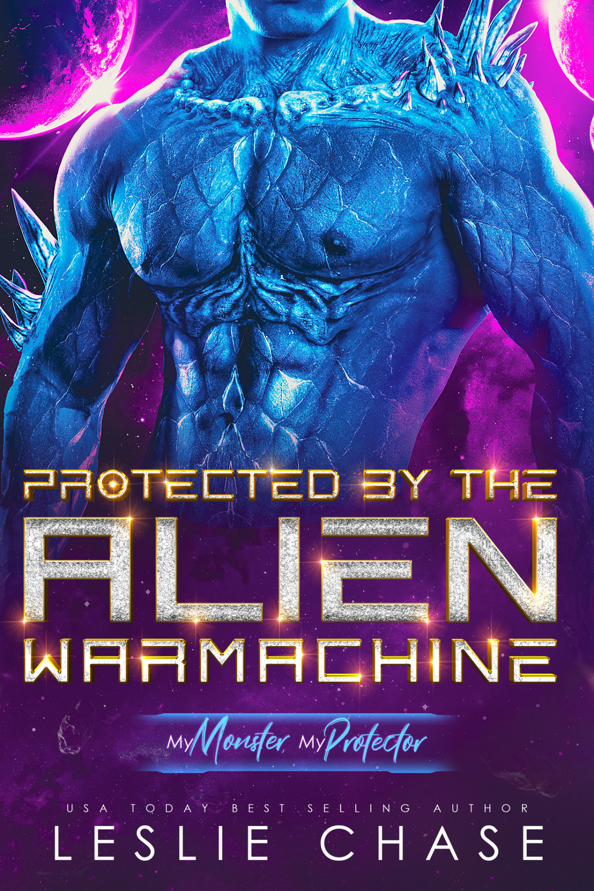 My Monster My Protector 1 Protected By The Alien Warmachine Leslie Chase