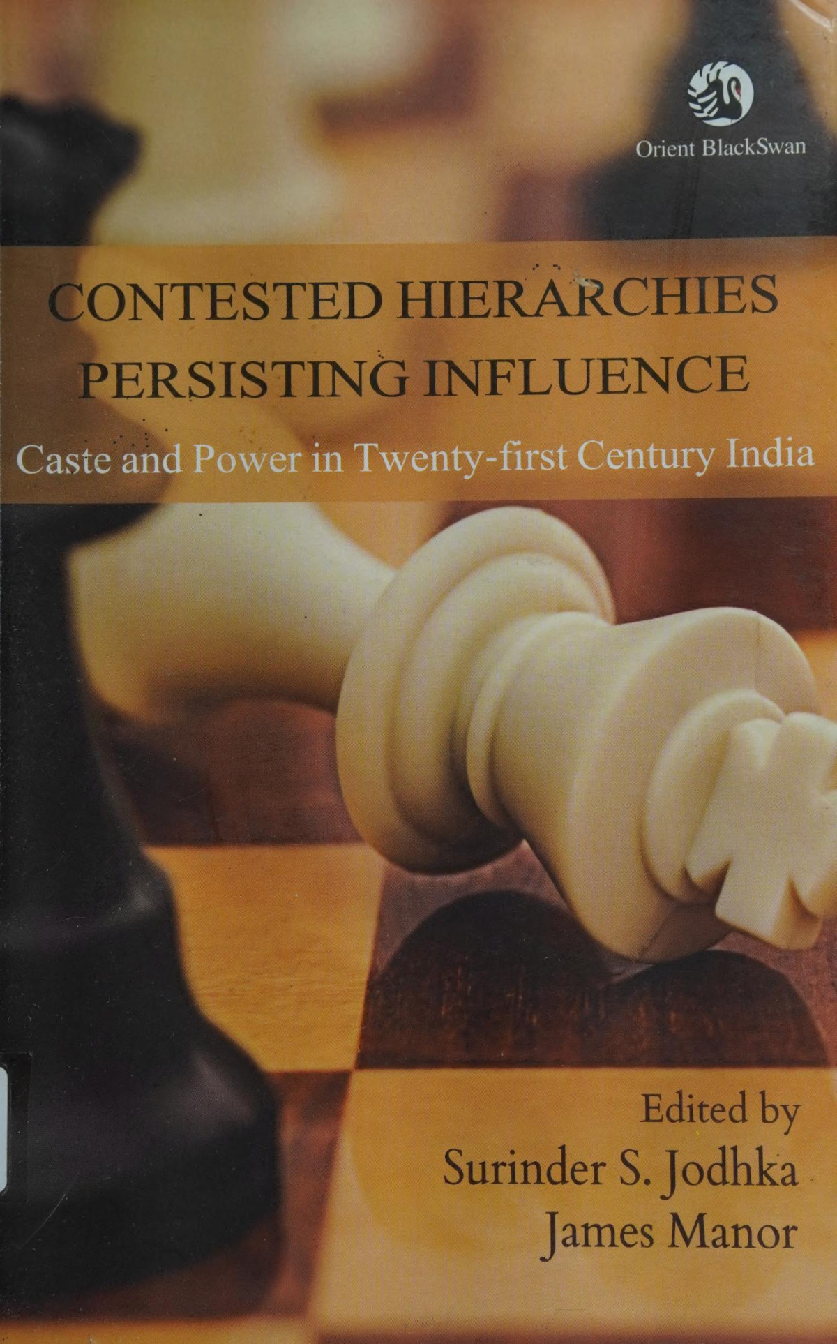 Contested Hierarchies Persisting Influence Caste And Power In Twentyfirst Century India Surinder S Jodhka Editor