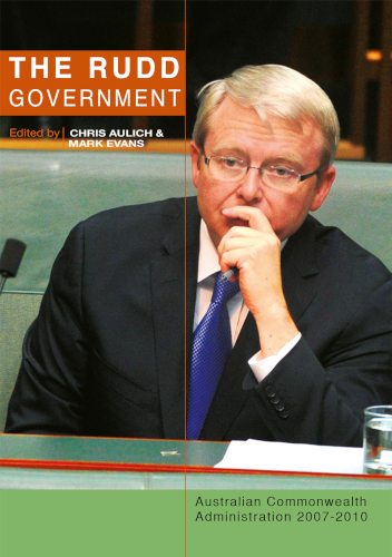 The Rudd Government Australian Commonwealth Administration 2007 2010 Edited By Chris Aulich Mark Evans