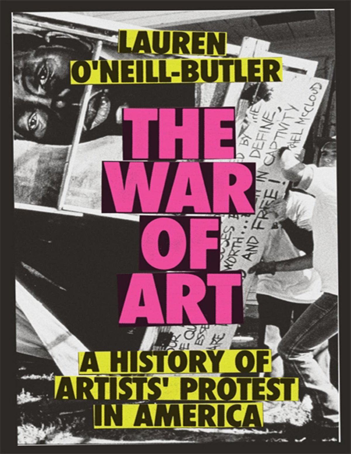 The War Of Art A History Of Artists Protest In America Lauren Oneillbutler