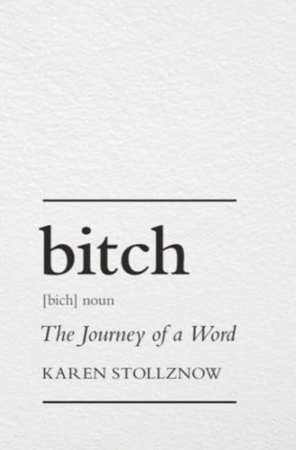 Bitch The Journey Of A Word Karen Stollznow