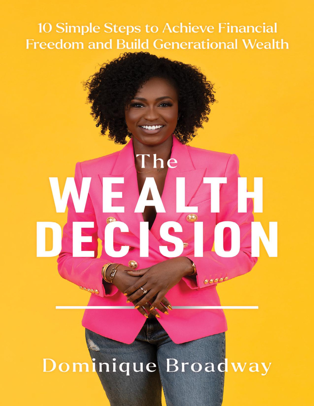 The Wealth Decision 10 Simple Steps To Achieve Financial Freedom And Build Generational Wealth Dominique Broadway