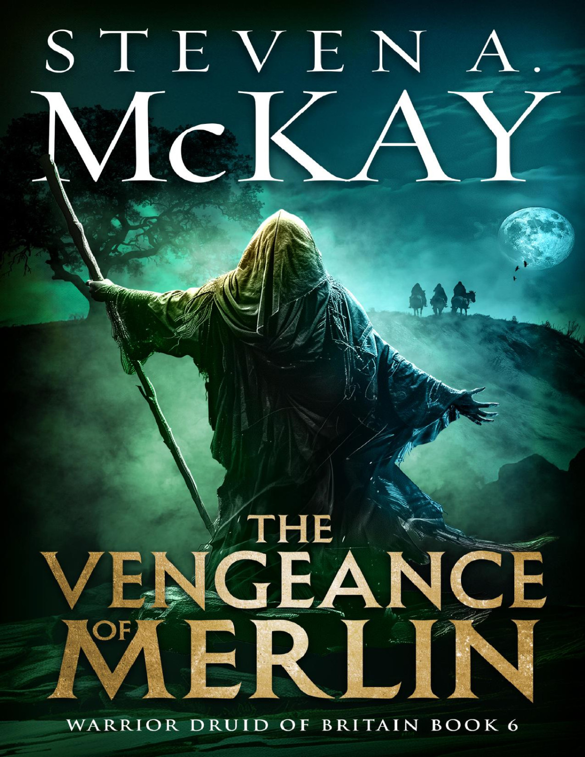 The Vengeance Of Merlin An Actionpacked Historical Adventure Set In Postroman Britain Warrior Druid Of Britain Book 6 Steven A Mckay