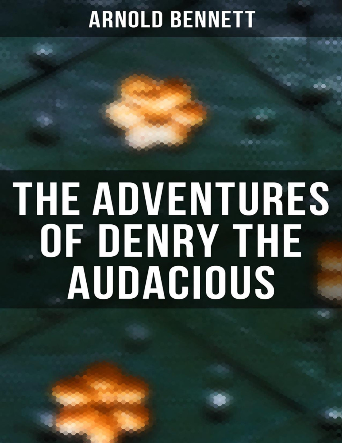 The Adventures Of Denry The Audacious Arnold Bennett
