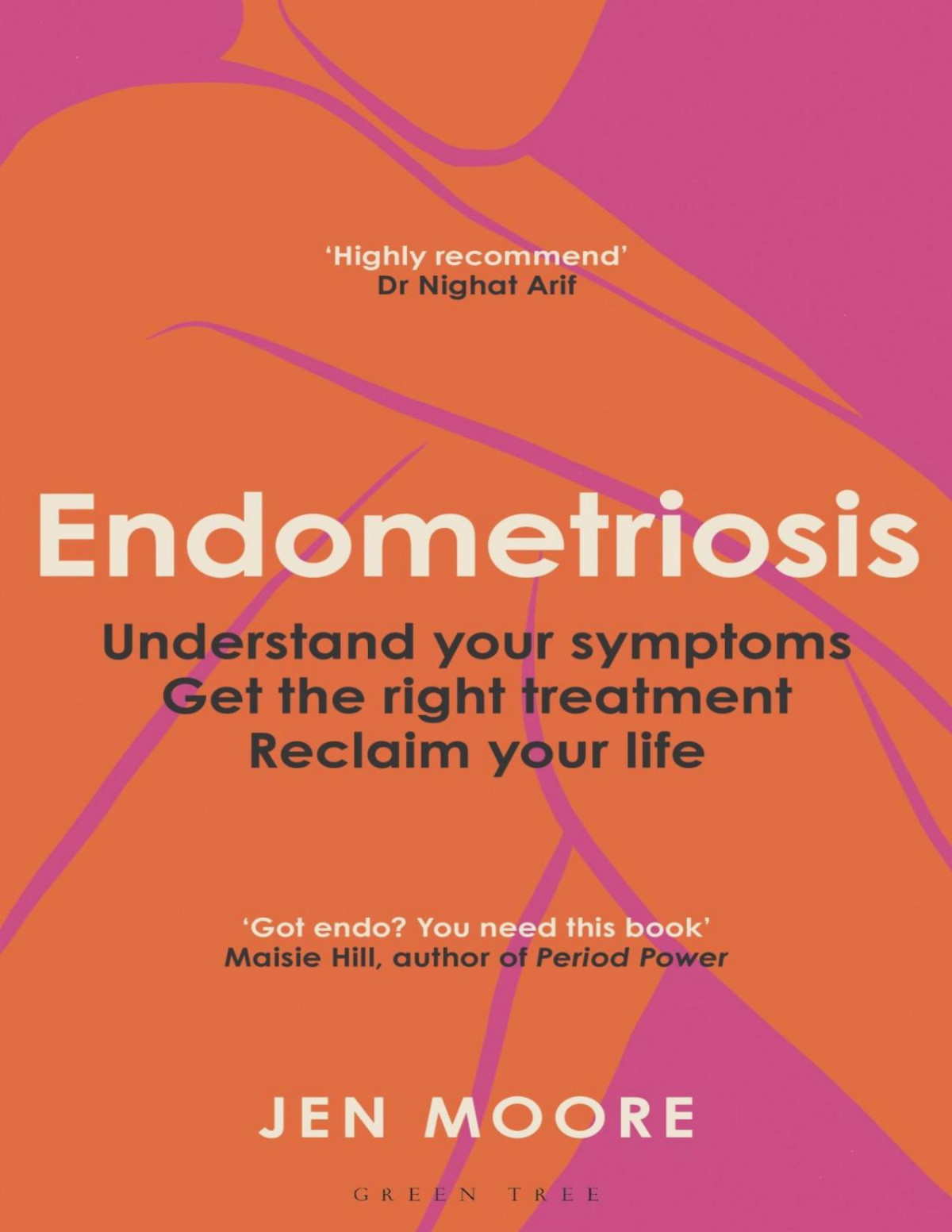 Endometriosis Understand Your Symptoms Get The Right Treatment Reclaim Your Life Jen Moore