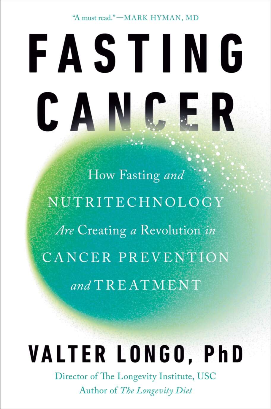 Fasting Cancer How Fasting And Nutritechnology Are Creating A Revolution In Cancer Prevention And Treatment Valter Longo