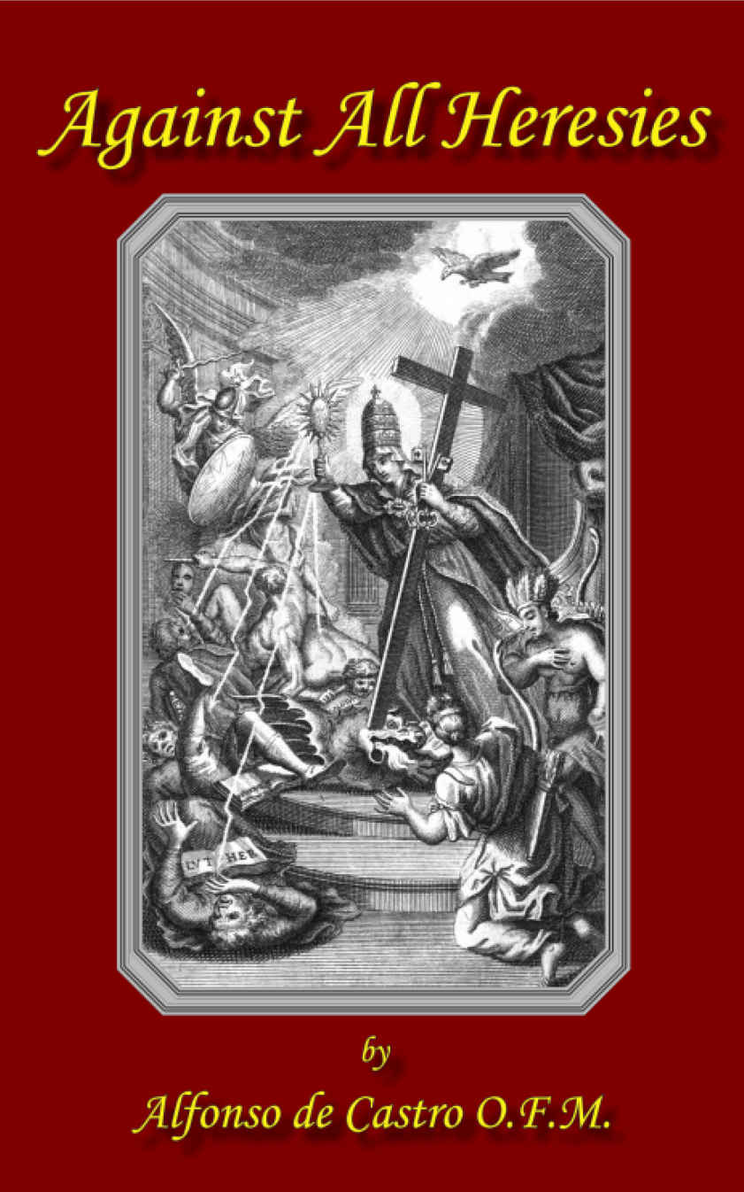 Against All Heresies De Castro Alfonso Ofm Kimball Paul M