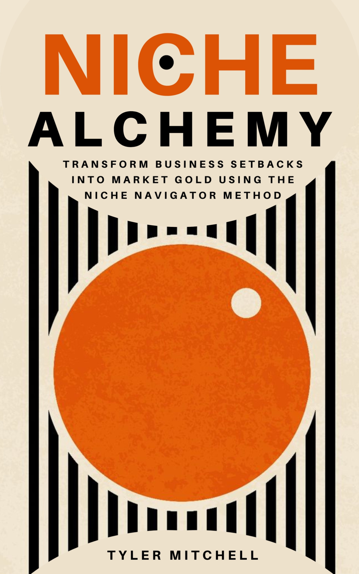 Niche Alchemy Transform Business Setbacks Into Market Gold Using The Niche Navigator Method Mitchell