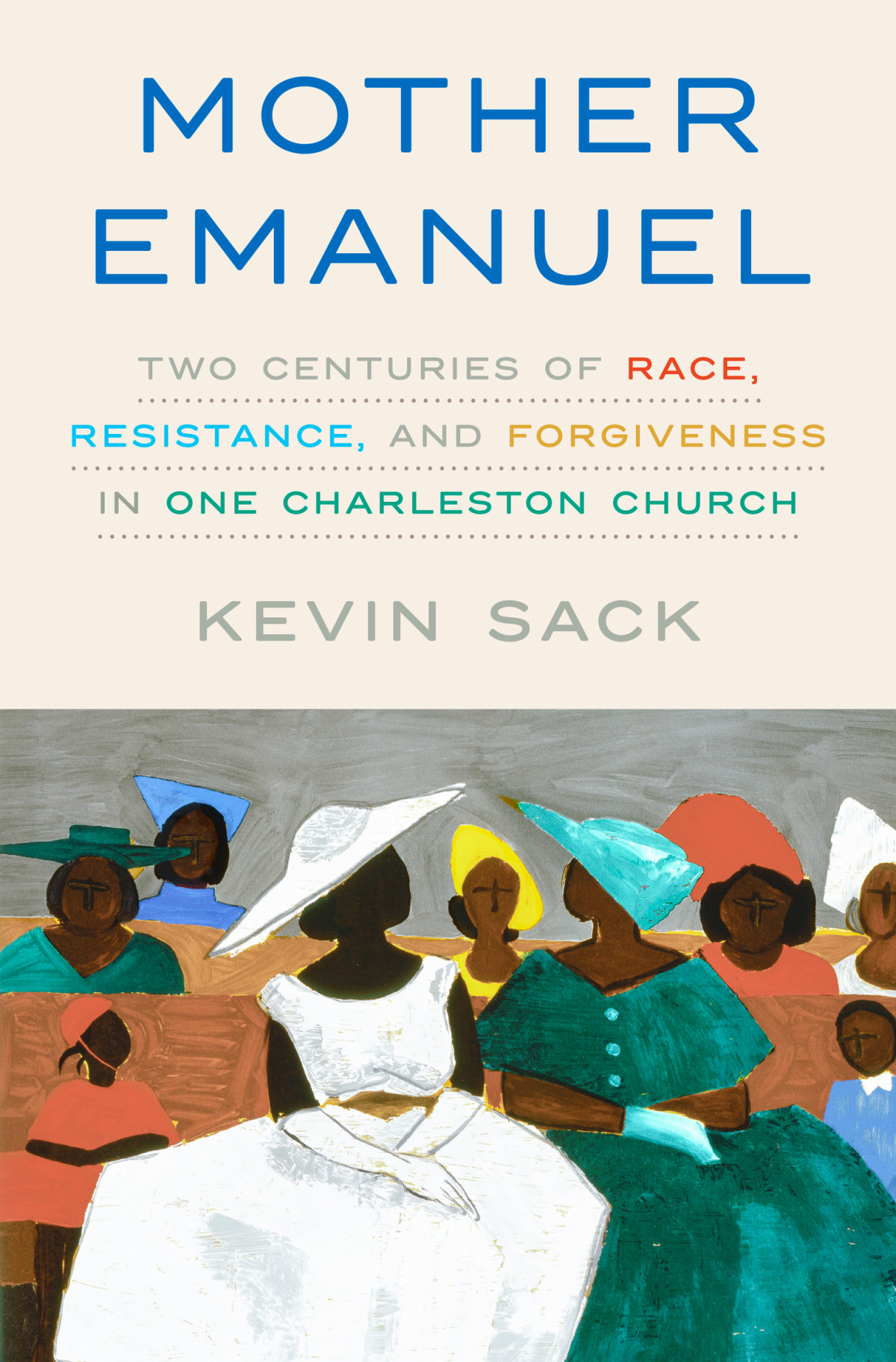 Mother Emanuel Two Centuries Of Race Resistance And Forgiveness In One Charleston Church Kevin Sack