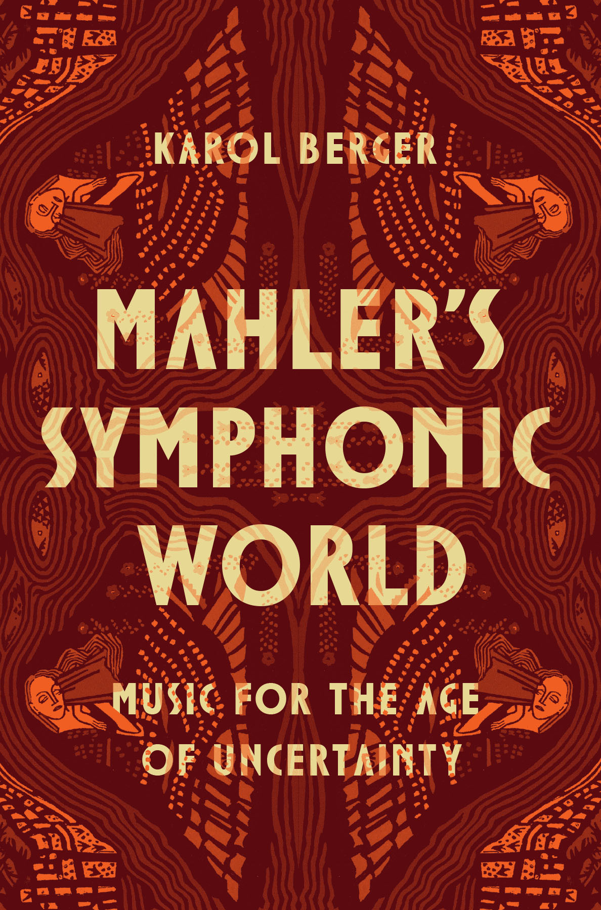 Mahlers Symphonic World Music For The Age Of Uncertainty 1st Karol Berger