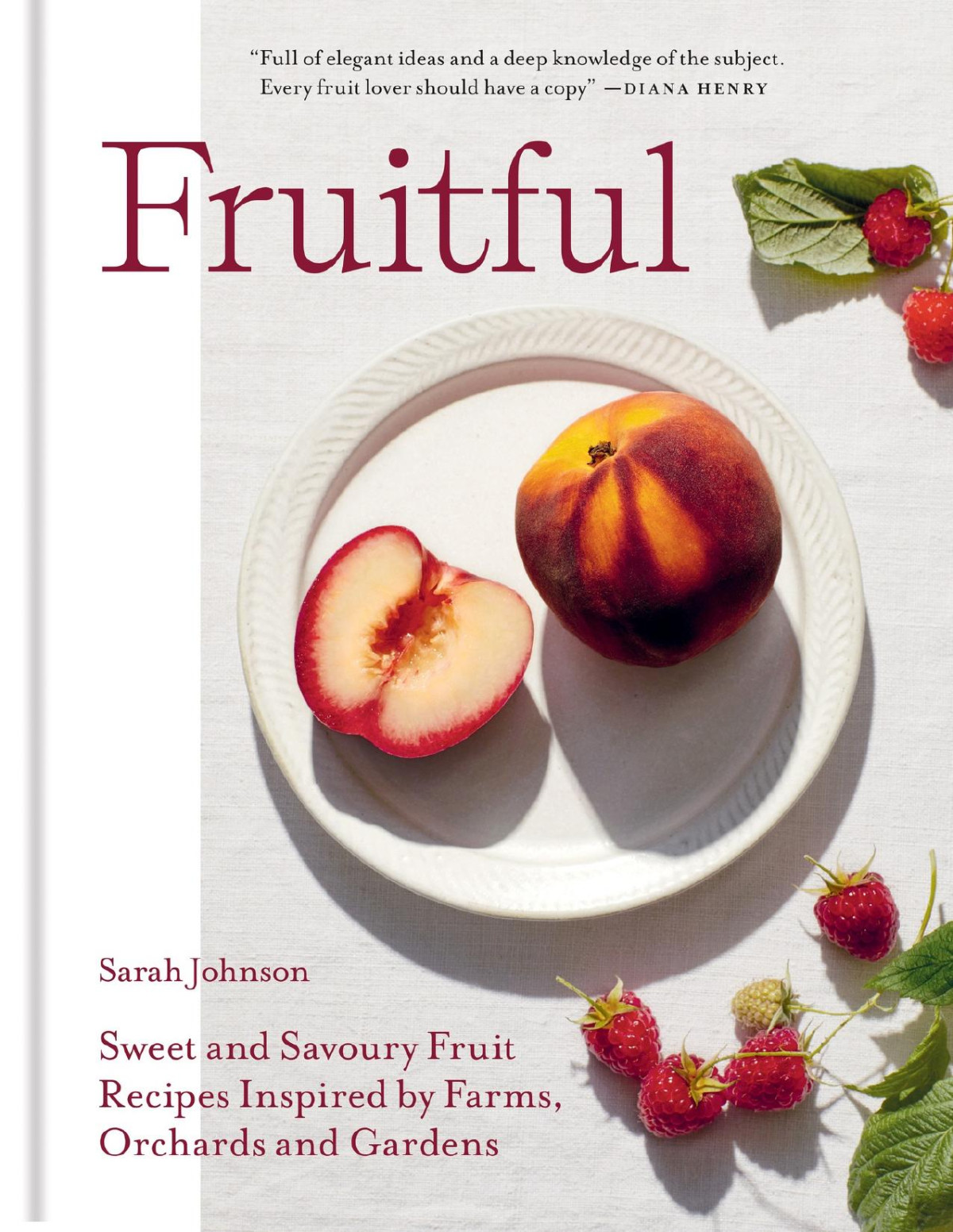 Fruitful Sweet And Savoury Fruit Recipes Inspired By Farms Orchards And Gardens Johnson