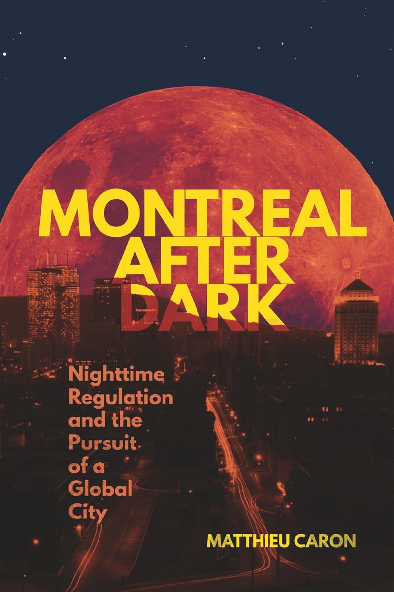 Montreal After Dark Nighttime Regulation And The Pursuit Of A Global City Matthieu Caron