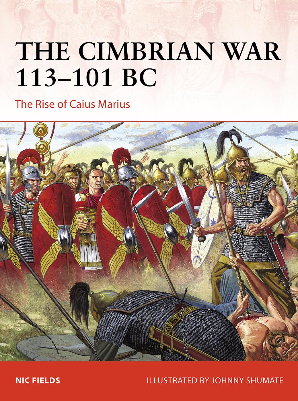 The Cimbrian War 113101 Bc The Rise Of Caius Marius Campaign Book 393 1st Nic Fields Author Johnny Shumate Illustrator