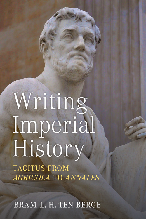 Writing Imperial History Tacitus From Agricola To Annales 1st Bram Lh Ten Berge