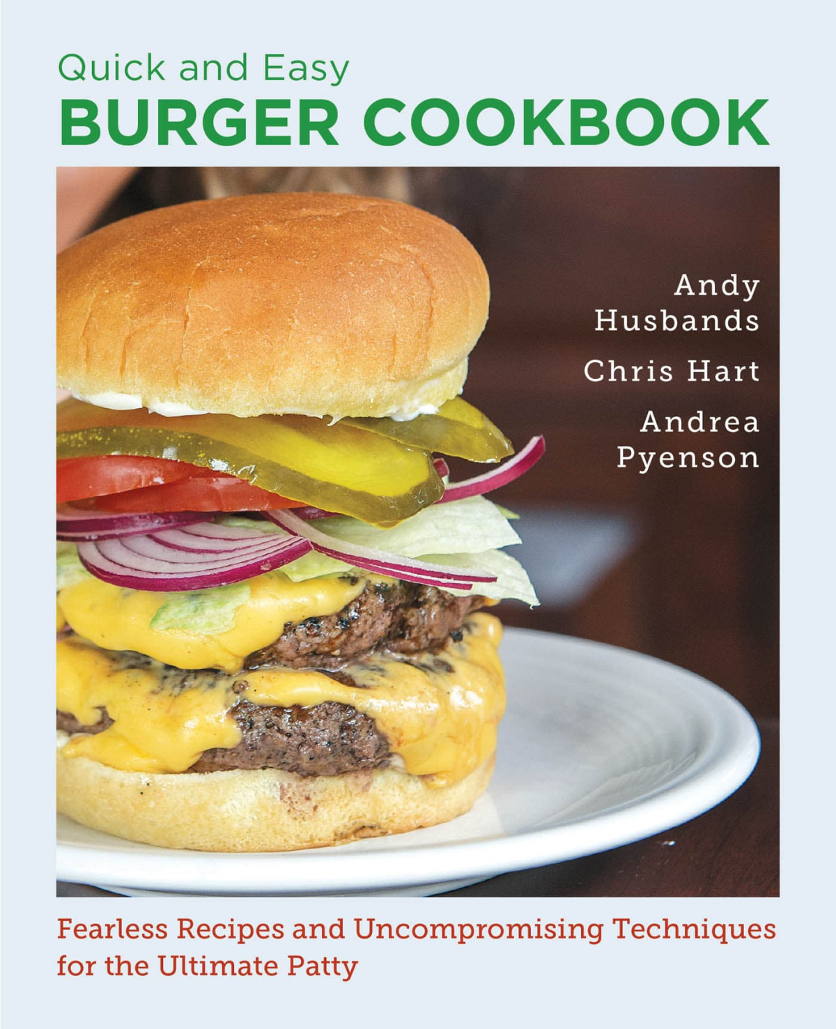 Quick And Easy Burger Cookbook 1st Andy Husbands Chris Hart Andrea Pyenson