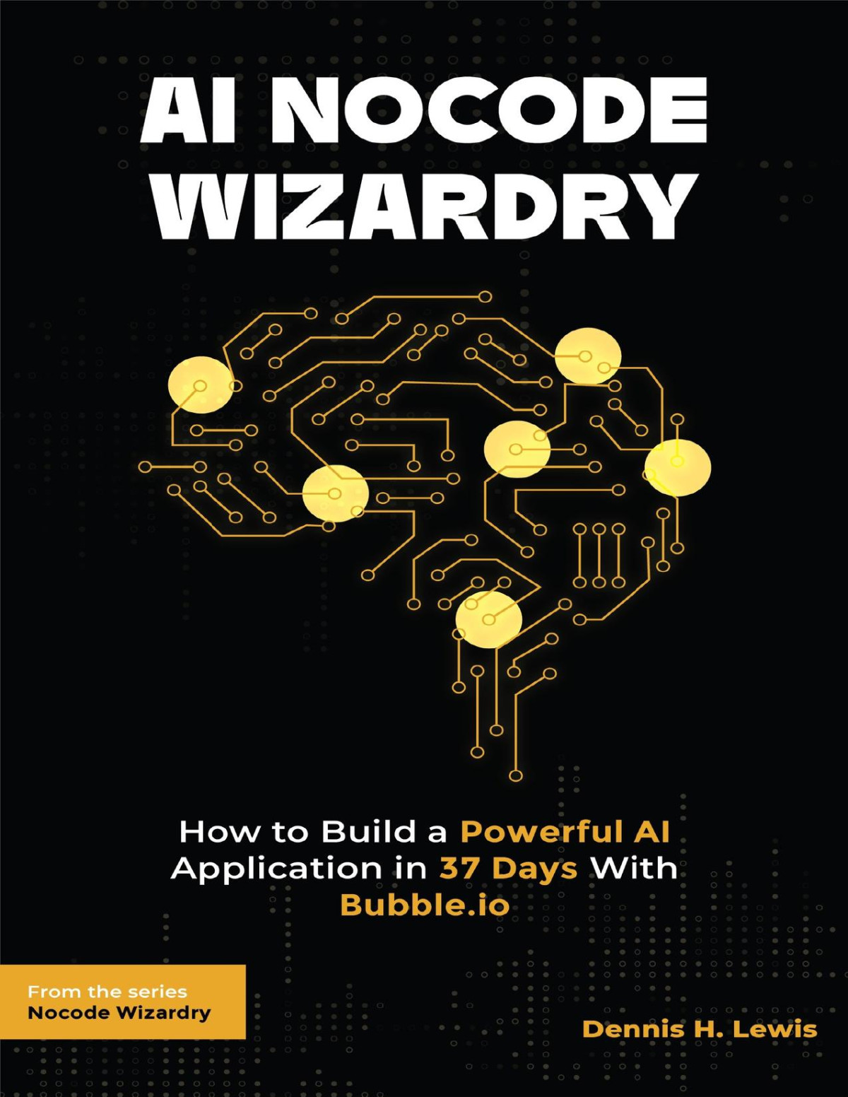 Ai Nocode Wizardry How To Build A Powerful Ai Application In 37 Days With Bubbleio Lewis