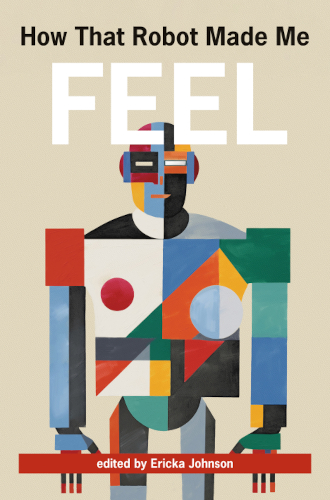 How That Robot Made Me Feel Ericka Johnson