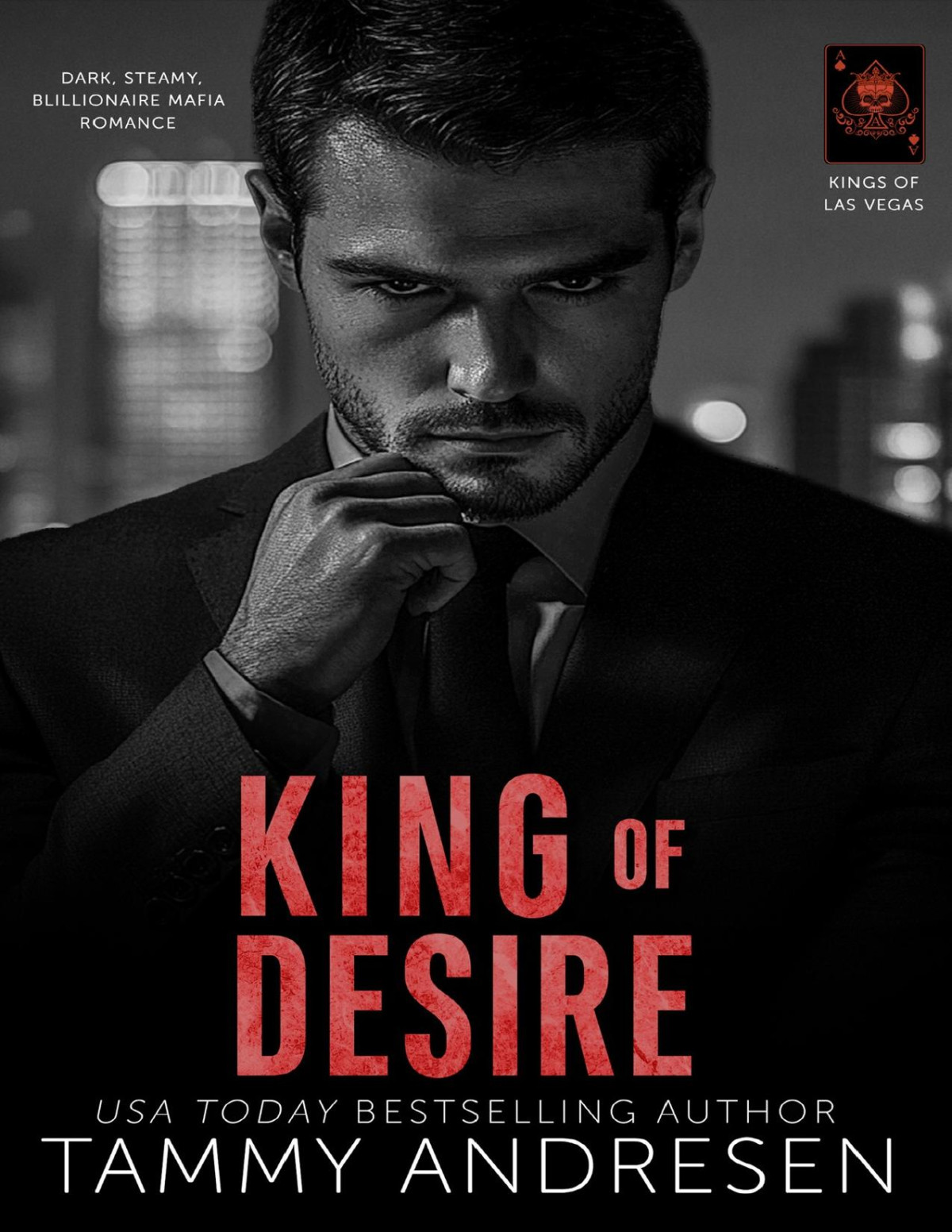 King Of Desire A Grumpy Billionaire Romance Kings Of Las Vegas Book 2 Tammy Andresen