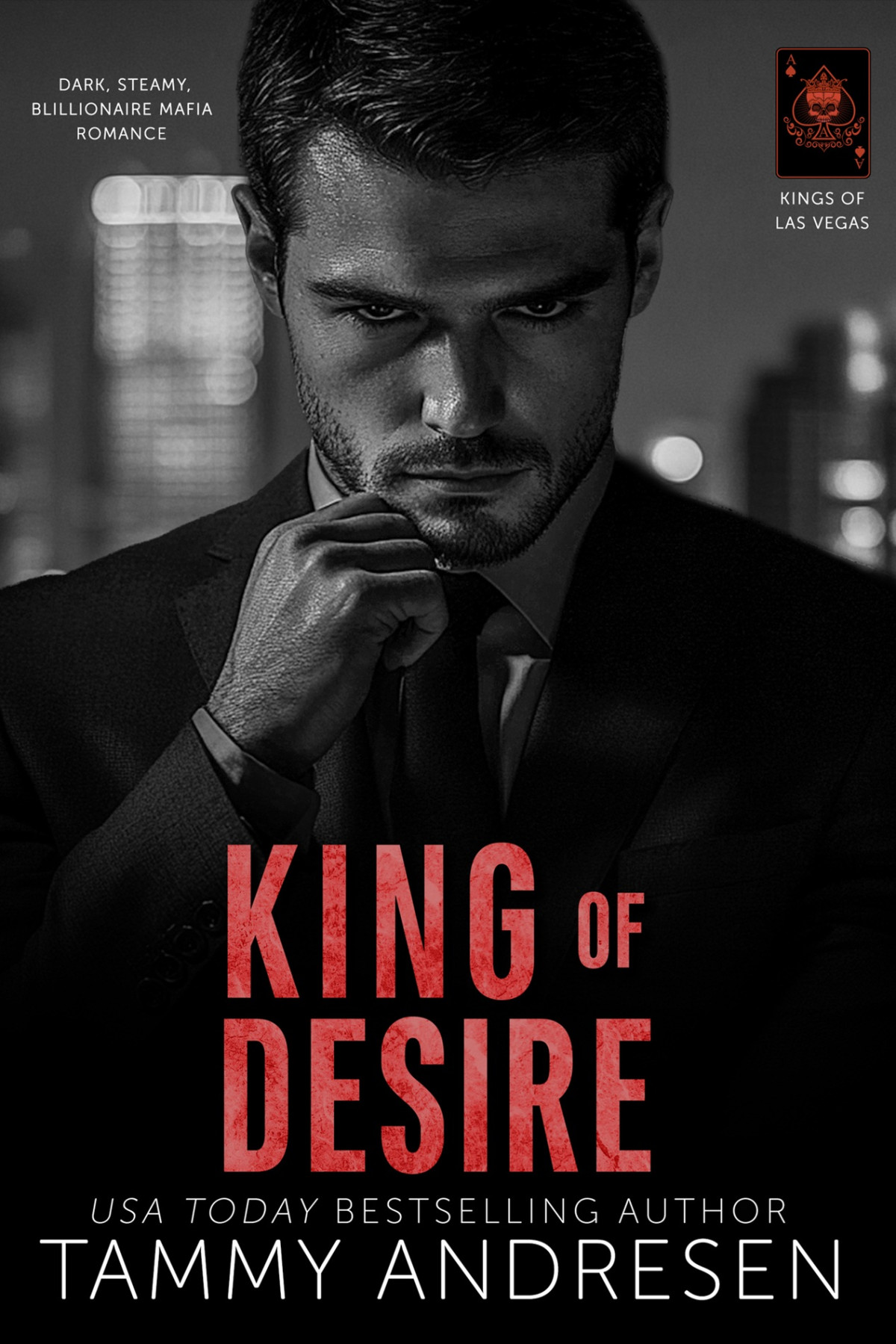 King Of Desire A Grumpy Billionaire Romance Kings Of Las Vegas Book 2 Tammy Andresen