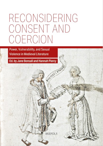 Reconsidering Consent And Coercion Power Vulnerability And Sexual Violence In Medieval Literature Jane Bonsall