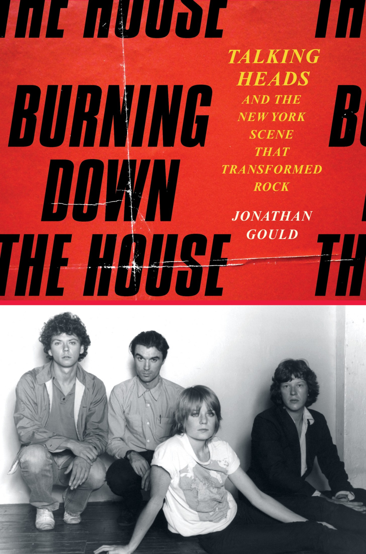 Burning Down The House Talking Heads And The New York Scene That Transformed Rock Jonathan Gould