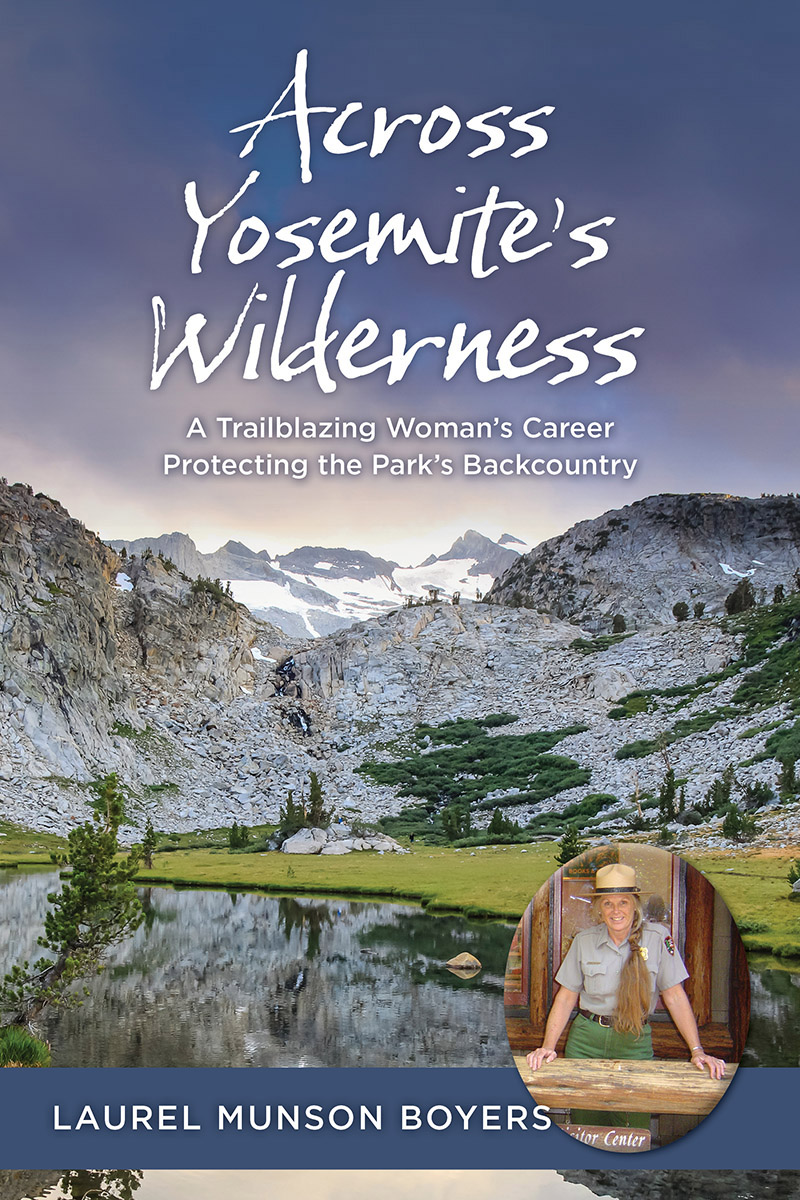Across Yosemites Wilderness A Trailblazing Womans Career Protecting The Parks Backcountry Laurel Munson Boyers