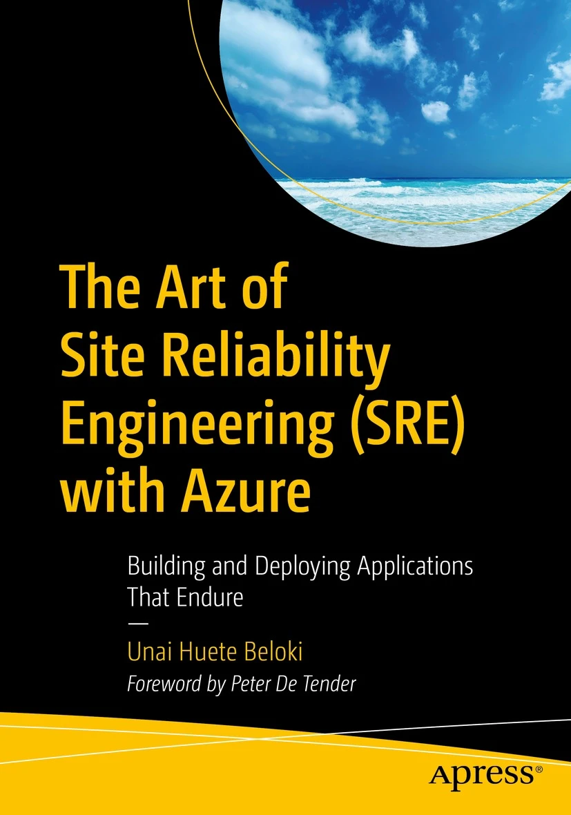 The Art Of Site Reliability Engineering Sre With Azure Building And Deploying Applications That Endure 1st Edition Unai Huete Beloki