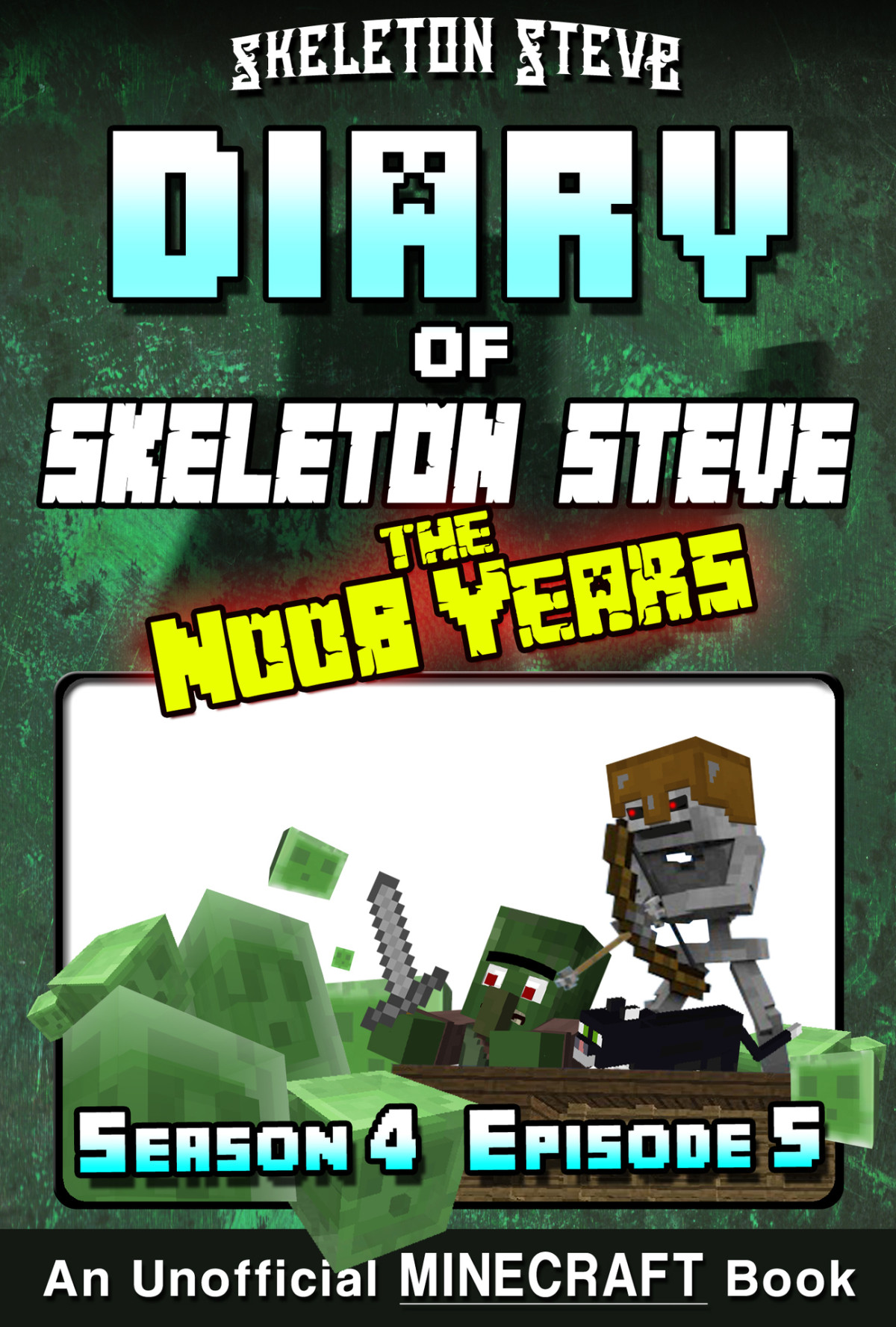 Diary Of Skeleton Steve The Noob Years 23 Season 4 Episode 5 Unofficial Minecraft Books For Kids Teens Nerds Skeleton Steve The Noob Mobs Minecraft Collection Skeleton Steve The Noob Years Steve