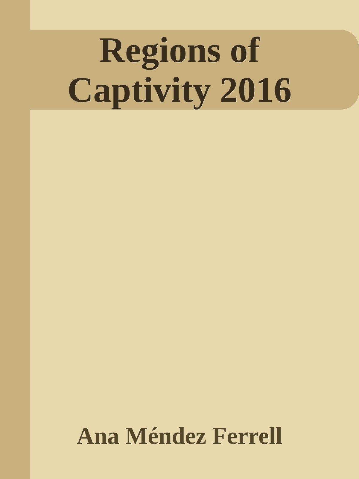 Regions Of Captivity 2016 Ana Méndez Ferrell
