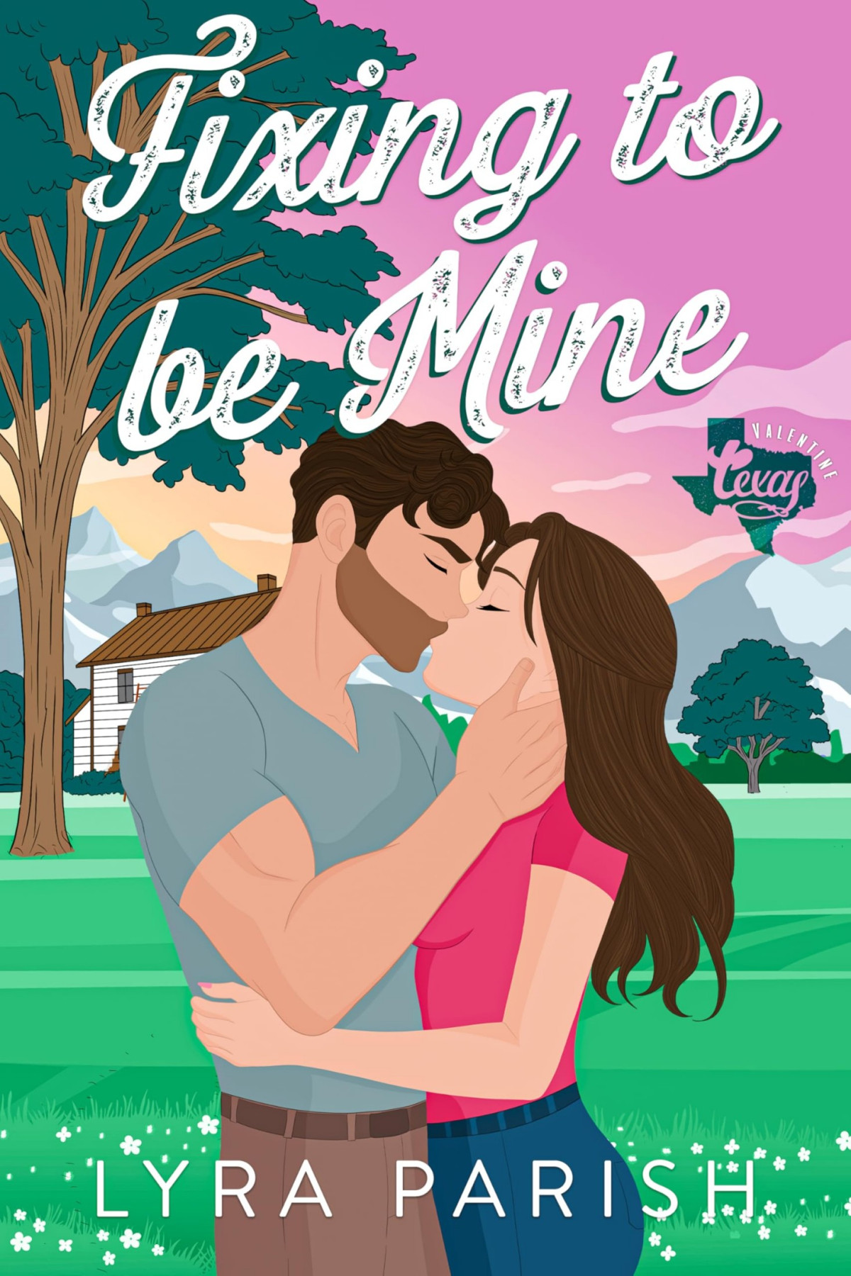 Fixing To Be Mine Valentine Texas Book 5 Lyra Parish