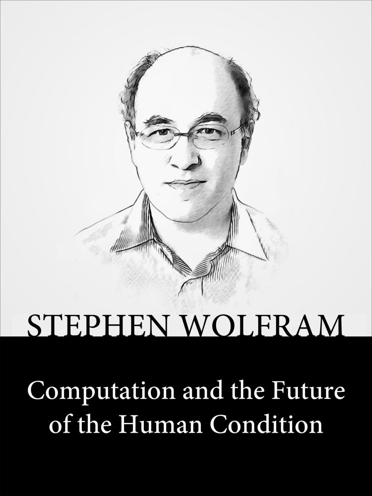Computation And The Future Of The Human Condition Stephen Wolfram