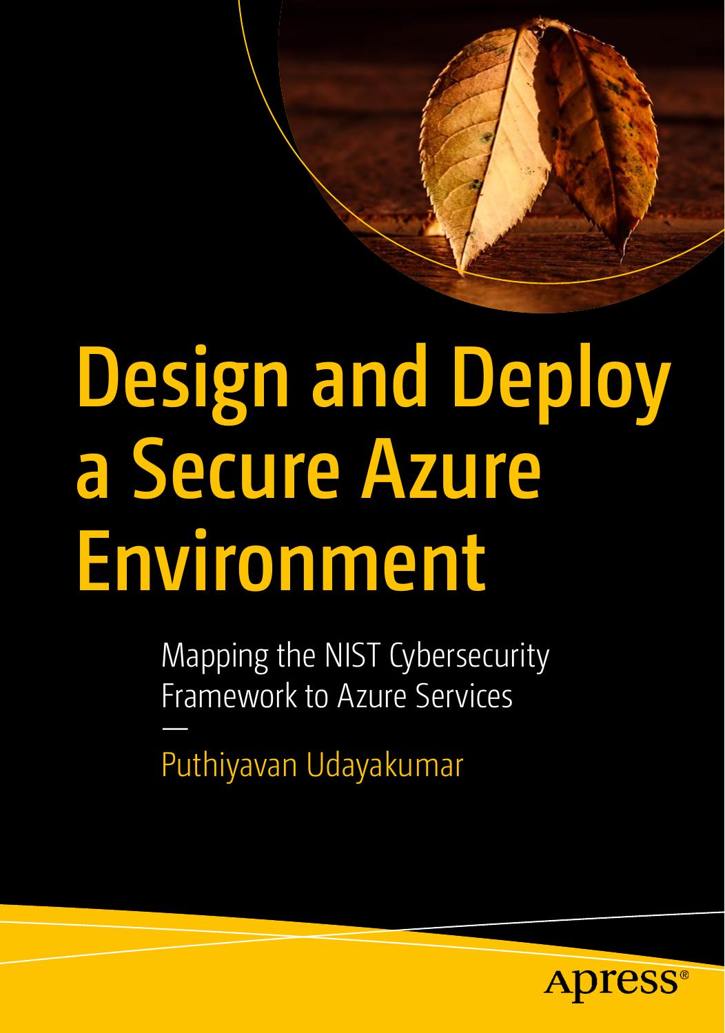 Design And Deploy A Secure Azure Environment Mapping The Nist Cybersecurity Framework To Azure Services 1st Edition Puthiyavan Udayakumar