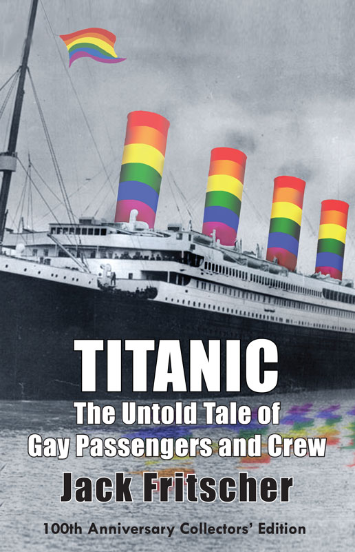 Titanic The Untold Tale Of Gay Passengers And Crew Jack Fritscher
