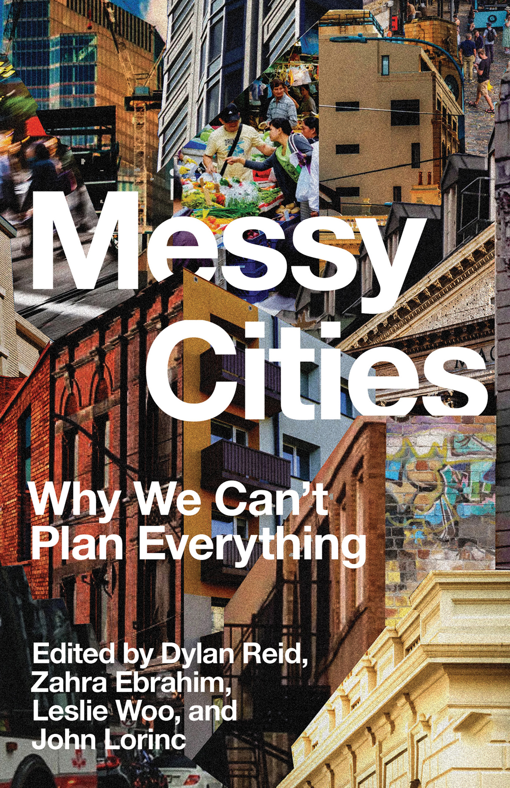 Messy Cities Why We Cant Plan Everything Dylan Reid Zahra Ebrahim