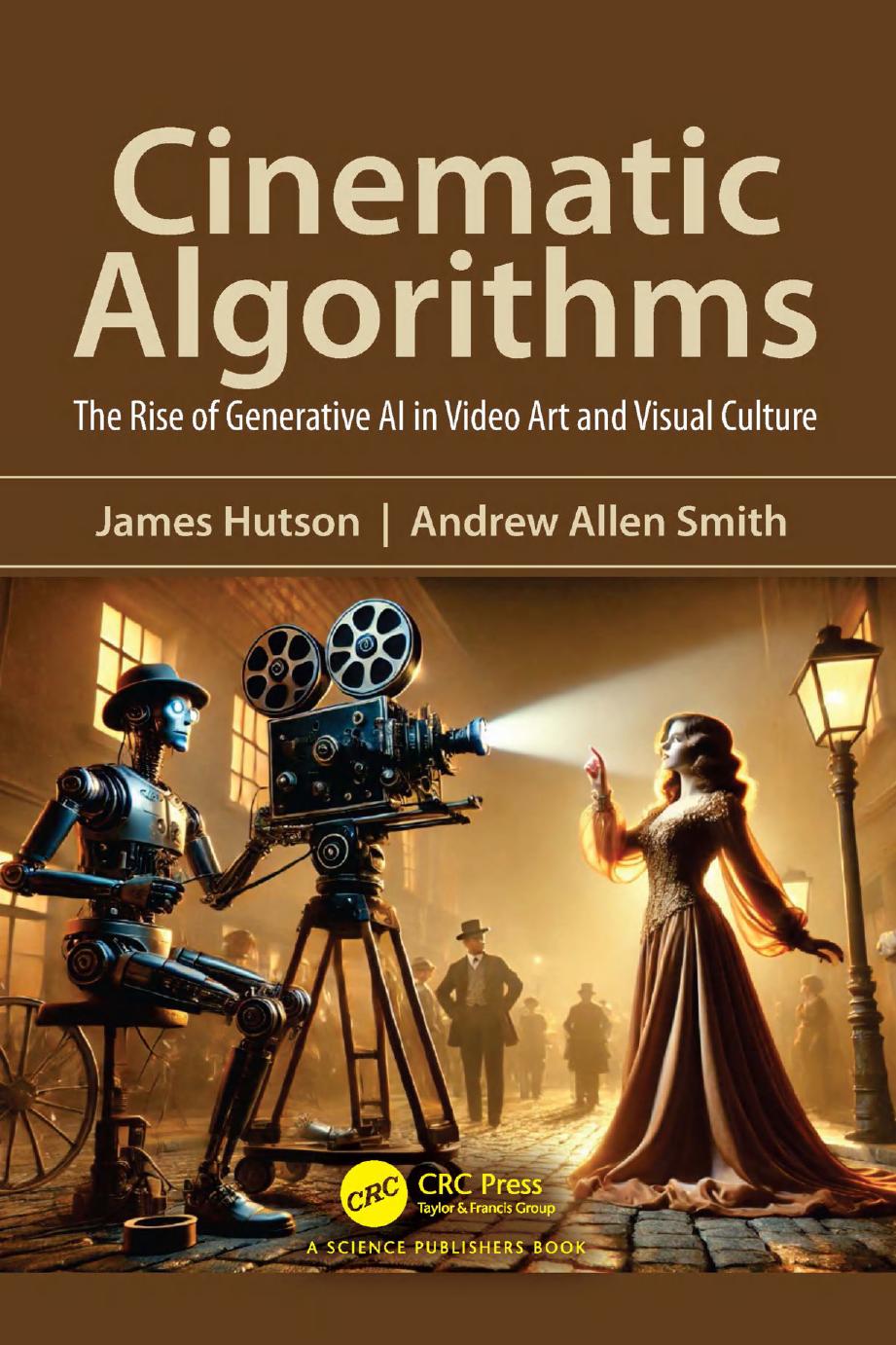 Cinematic Algorithms The Rise Of Generative Ai In Video Art And Visual Culture 1st Edition James Hutson Andrew Allen Smith