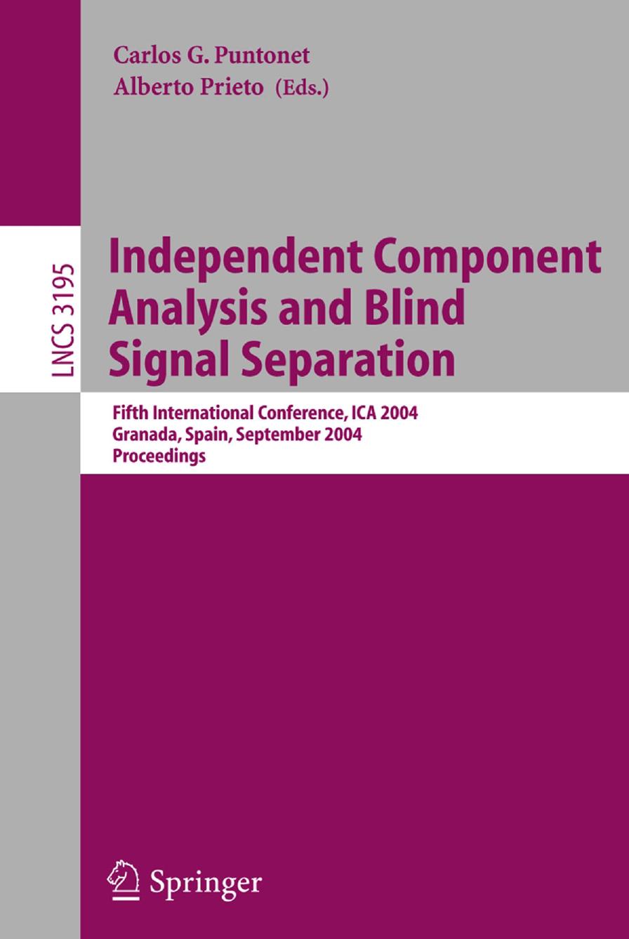 Independent Component Analysis And Blind Signal Separation Fifth International Conference Ica 2004 Granada Spain September 2224 2004 Proceedings Carlos G Puntonet Alberto Prieto