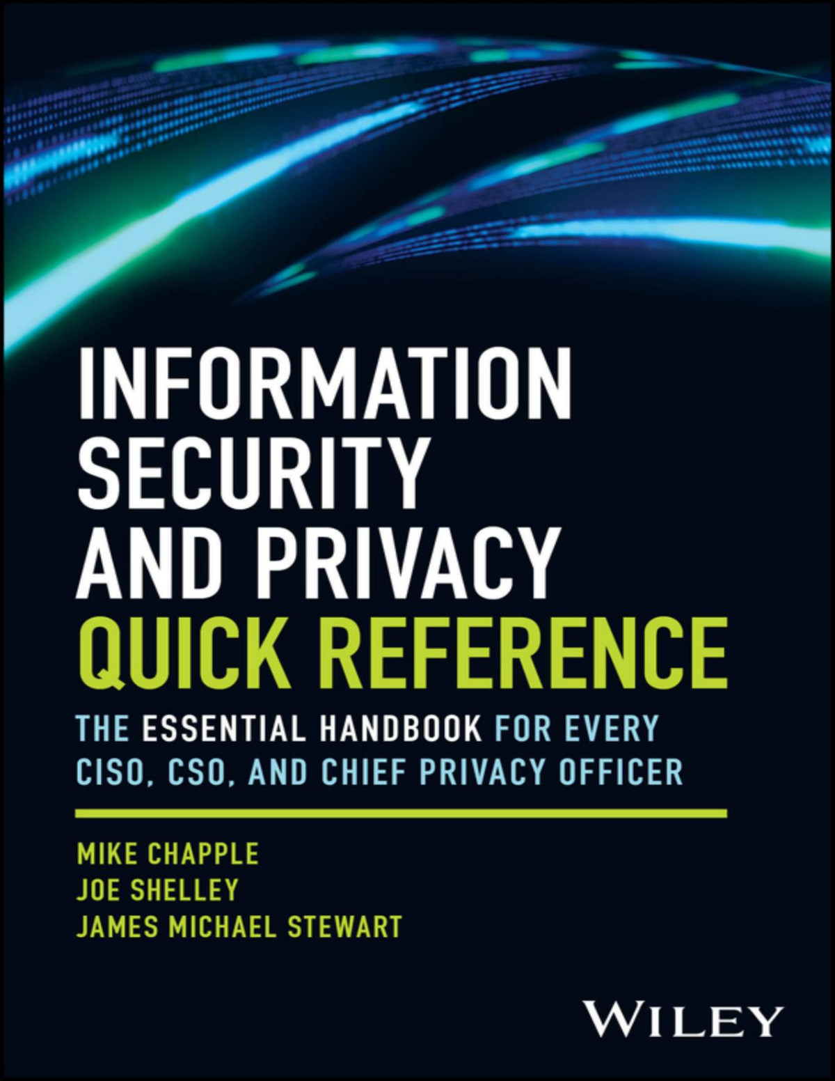 Information Security And Privacy Quick Reference The Essential Handbook For Every Ciso Cso And Chief Privacy Officer Mike Chapple Joe Shelley James Michael Stewart