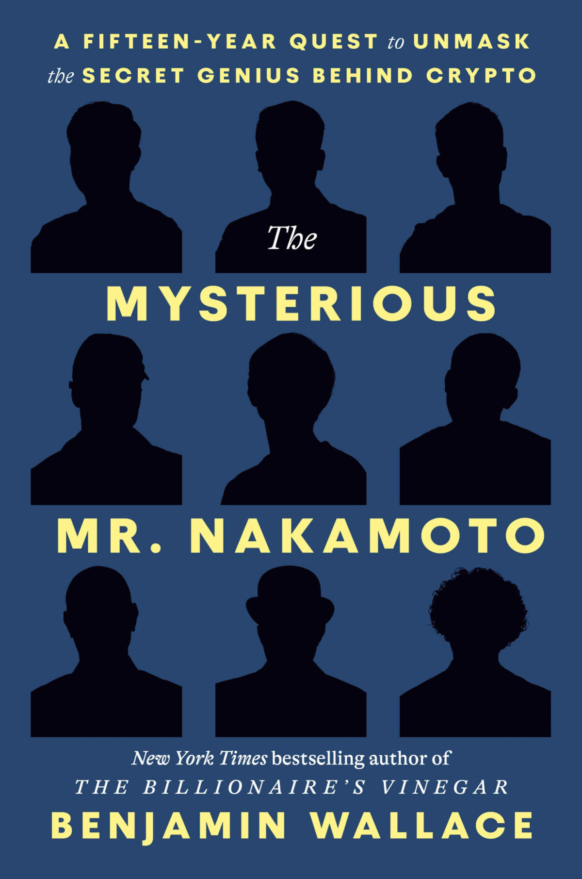 The Mysterious Mr Nakamoto A Fifteenyear Quest To Unmask The Secret Genius Behind Crypto Benjamin Wallace
