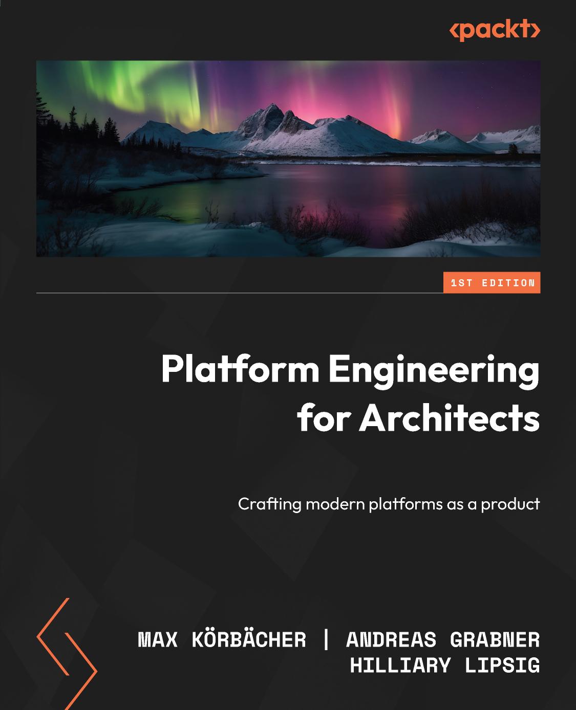 Platform Engineering For Architects Crafting Modern Platforms As A Product 1st Edition Max Körbächer