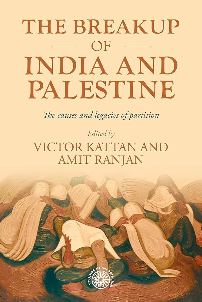 The Breakup Of India And Palestine The Causes And Legacies Of Partition 1st Victor Kattan And Amit Ranjan