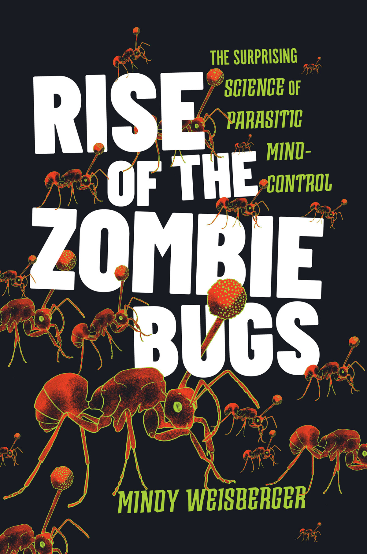 Rise Of The Zombie Bugs The Surprising Science Of Parasitic Mindcontrol Mindy Weisberger